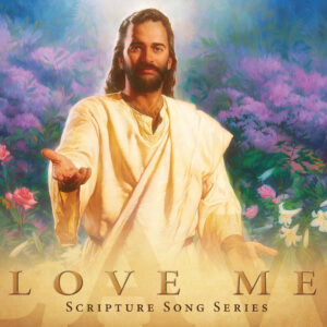 LOVE ME Scripture Song Study Series